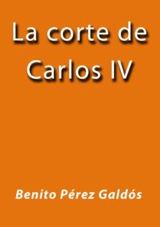la corte de carlos iv (ebook)-j. borja-benito perez galdos-cdlap00001765