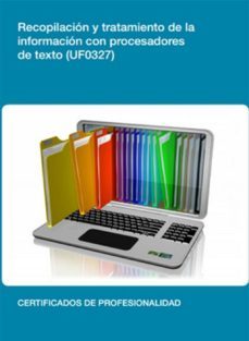 uf0327 - recopilacion y tratamiento de la informacion con procesadores de texto (ebook)-cdlel00000265