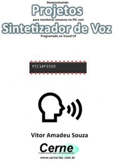 desenvolvendo projetos para monitorar sensores no pic com sintetizador de voz programado no visual c@ (ebook)-vitor amadeu souza-3410002836175