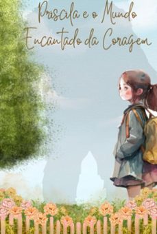 priscila e o mundo encantado da coragem (ebook)-priscila pacheco cabral-3410006503875