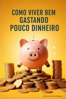 como viver bem gastando pouco dinheiro (ebook)-karline cabral arantes-3410008327875