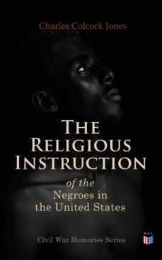 the religious instruction of the negroes in the united states (ebook)-charles colcock jones-4057664101075