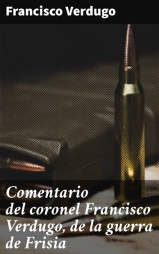 comentario del coronel francisco verdugo, de la guerra de frisia (ebook)-francisco verdugo-4057664112675