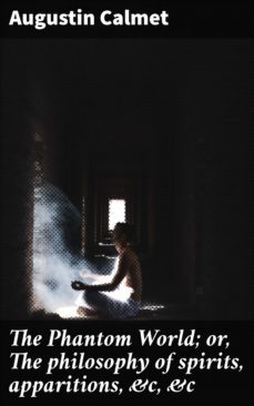 the phantom world; or, the philosophy of spirits, apparitions, &amp;c, &amp;c (ebook)-4057664653475
