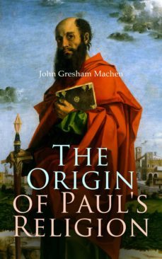 the origin of paul's religion (ebook)-john gresham machen-4064066053475