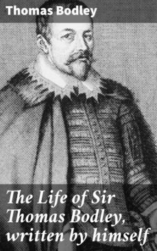 the life of sir thomas bodley, written by himself (ebook)-thomas bodley-4064066062675
