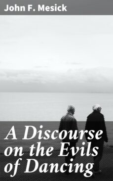 a discourse on the evils of dancing (ebook)-john f. mesick-4064066100575