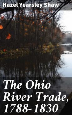 the ohio river trade, 1788-1830 (ebook)-hazel yearsley shaw-4064066183875