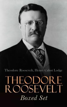 theodore roosevelt boxed set (ebook)-theodore roosevelt-henry cabot lodge-4064066398675