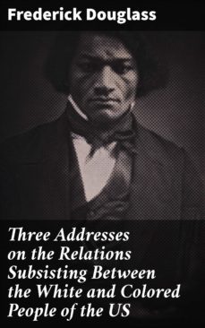 three addresses on the relations subsisting between the white and colored people of the us (ebook)-4064066458775