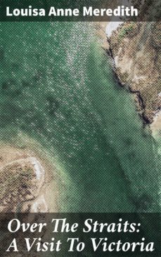 over the straits: a visit to victoria (ebook)-louisa anne meredith-4066338086075