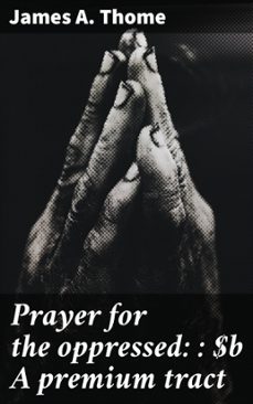 prayer for the oppressed: : a premium tract (ebook)-james a. thome-4066339536975