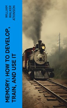 memory: how to develop, train, and use it (ebook)-william walker atkinson-4066339557475