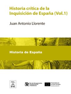 historia critica de la inquisicion de españa : obra original conforme a lo que resulta de los archivos del consejo de la suprema y de los tribunales de provincia (ebook)-juan antonio llorente-4099995489675