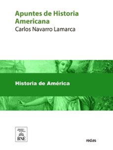 apuntes de historia americana (ebook)-carlos navarro lamarca-4099995490275