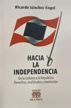 hacia la independencia (ebook)-ricardo sánchez  ángel-4099995592375