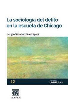 la sociologia del delito en la escuela de chicago (ebook)-sergio sánchez rodriguez-4099995593075