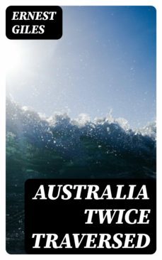 australia twice traversed (ebook)-ernest giles-8596547035275