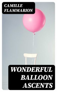 wonderful balloon ascents (ebook)-camille flammarion-8596547318675
