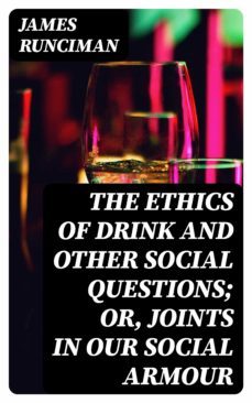 the ethics of drink and other social questions; or, joints in our social armour (ebook)-8596547356875