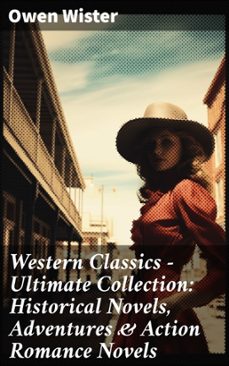 western classics - ultimate collection: historical novels, adventures &amp; action romance novels (ebook)-owen wister-8596547688075