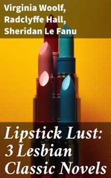 lipstick lust: 3 lesbian classic novels (ebook)-virginia woolf-radclyffe hall-sheridan le fanu-8596547784975