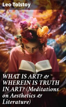 what is art? &amp; wherein is truth in art? (meditations on aesthetics &amp; literature) (ebook)-leon tolstoi-8596547807575
