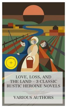 love, loss, and the land  3 classic rustic heroine novels (ebook)-bjørnstjerne bjørnson-thomas hardy-mary gladys meredith webb-8596547876175