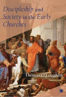 discipleship and society in the early churches (ebook)-thomas o'loughlin-9780227907375