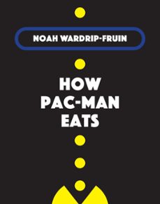 how pac-man eats-noah wardrip fruin-9780262360975