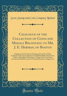 catalogue of the collection of coins and medals belonging to mr. j. e. herman, of boston-9780265904275