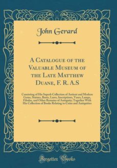 a catalogue of the valuable museum of the late matthew duane, f. r. a.s-9780267953875