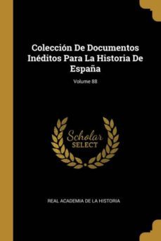 coleccion de documentos ineditos para la historia de españa; volume 88-9780270849875
