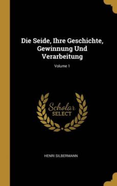die seide, ihre geschichte, gewinnung und verarbeitung; volume 1-9780274299775