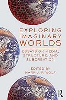 exploring imaginary worlds: essays on media, structure, and subcreation-mark h. (eds.) wolff-9780367558475