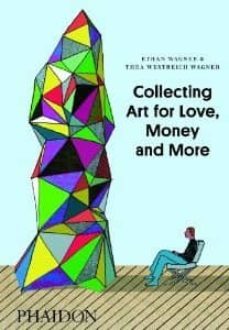 collecting art for love, money, and more-ethan wagner-9780714849775