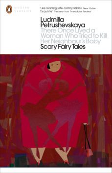 there once lived a woman who tried to kill her neighbours baby: s cary fairy tales-ludmilla petrushevskaya-9780718192075