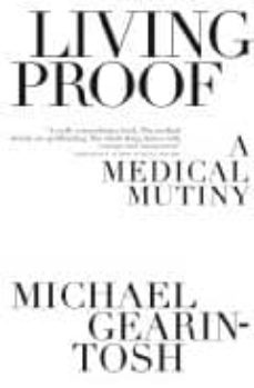 living proof: a medical mutiny-michael gearin tosh-9780743225175