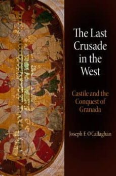 the last crusade in the west castile and the conquest of granada-joseph f. o callaghan-9780812245875