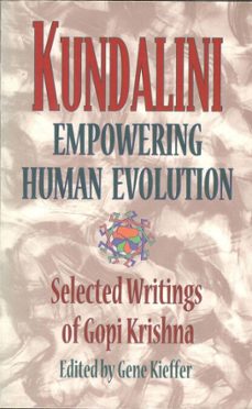 kundalini: empowering human evolution (ebook)-gopi krishna-9780995996175