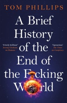 a brief history of the end of the f*cking world-tom phillips-9781035402175