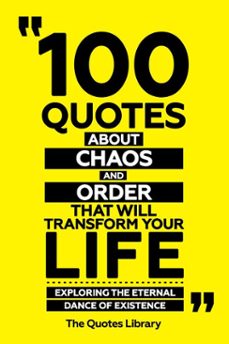 100 quotes about chaos and order that will transform your life - exploring the eternal dance of existence (ebook)-the quotes library-the quotes library-9781300957775