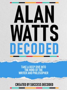 alan watts decoded - take a deep dive into the mind of the writer and philosopher-success decoded-success decoded-9781304627575