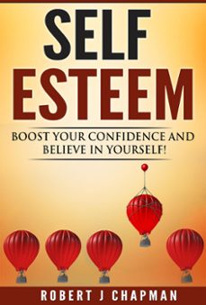 self esteem: boost your confidence and believe in yourself! (ebook)-robert chapman-9781393056775