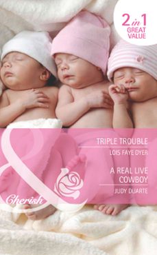 triple trouble / a real live cowboy (ebook)-lois faye dyer-judy duarte-9781408920275
