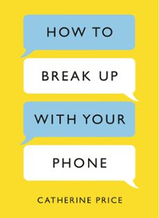 how to break up with your phone (ebook)-catherine price-9781409176275