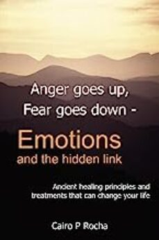 anger goes up, fear goes down- emotions and the hidden link: ancient healing principles and treatments that can change your-cairo p rocha-9781418428075