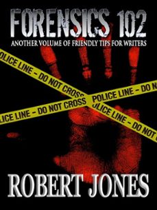 forensics 102 : another friendly primer for writers (ebook)-robert jones-9781476283975