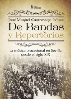 de bandas y repertorios. la musica procesional en sevilla desde el siglo xix (ebook)-jose manuel castroviejo lopez-9781524303075