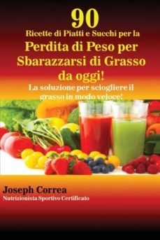 90 ricette di piatti e succhi per la perdita di peso per sbarazzarsi di grasso da oggi!-9781635310375
